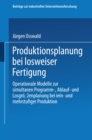 Image for Produktionsplanung Bei Losweiser Fertigung: Operationale Modelle Zur Simultanen Programm-, Ablauf- Und Losgroenplanung Bei Ein- Und Mehrstufiger Produktion