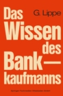 Image for Das Wissen des Bankkaufmanns: Bankbetriebslehre - Betriebswirtschaftslehre - Bankrecht - Wirtschaftsrecht