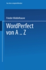 Image for WordPerfect von A..Z: Das vollstandige Nachschlagewerk fur das Textverarbeitungssystem mit vielen Beispielen und Querverweisen fur Version 5