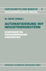 Image for Automatisierung mit Industrierobotern: Komponenten, Programmierung, Anwendung. Referate der Fachtagung Automatisierung mit Industrierobotern
