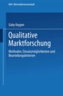 Image for Qualitative Marktforschung: Methoden, Einsatzmoglichkeiten und Beurteilungskriterien