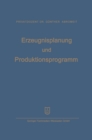 Image for Erzeugnisplanung und Produktionsprogramm: im Lichte der Produktions-, Absatz- und Wettbewerbspolitik