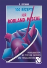 Image for 100 Rezepte fur Borland Pascal: Programmiertips mit Pfiff fur Einsteiger und Fortgeschrittene
