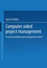 Image for Computer-Aided Project Management : A Visual Scheduling and Management System