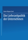 Image for Die Lieferzeitpolitik der Unternehmen: Eine empirische Studie