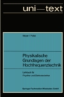 Image for Physikalische Grundlagen der Hochfrequenztechnik: Eine Darstellung mit zahlreichen Versuchsbeschreibungen, Lehrbuch fur Physiker und Elektrotechniker