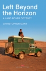 Image for Left Beyond the Horizon: A Land Rover Odyssey