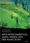 Image for Backpacker unterwegs : Mein Reise-Sabbatical. Asien, Indien und der Nahe Osten: Vietnam, Kambodscha, China, Nepal, Indien und Jordanien