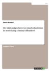 Image for Do Irish Judges have too much discretion in sentencing criminal offenders?
