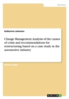 Image for Change management  : analysis of the causes of crisis and recommendations for restructuring based on a case study in the automotive industry