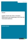 Image for Sophie Scholl. Ein Leben zwischen Widerstand und Anpassung in der Zeit des Nationalsozialismus
