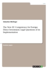 Image for The New EU Competence for Foreign Direct Investment. Legal Questions of its Implementation