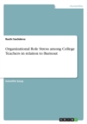 Image for Organizational Role Stress among College Teachers in relation to Burnout