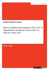 Image for Africa&#39;s political development. The Case of Organisation of African Unity (OAU) to African Union (AU)