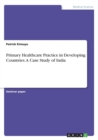 Image for Primary Healthcare Practice in Developing Countries. A Case Study of India