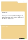 Image for Theory of consumer behavior. Types of utility functions and a critical analyses of the theory of demand