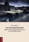 Image for Der intermediale Nachhall: Bildikonen der jungsten DDR-Generation in der Post-DDR-Literatur