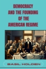 Image for DEMOCRACY AND THE FOUNDING OF THE AMERICAN REGIME: Unveiling the Roots of American Governance (2024)