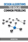 Image for DESIGN ALGORITHMS TO SOLVE COMMON PROBLEMS: Mastering Algorithm Design for Practical Solutions (2024 Guide)