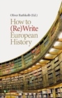 Image for How to (re)write European history  : history and text book projects in retrospect
