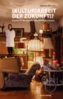 Image for (Kultur)Arbeit der Zukunft!?: Impulse fur die aktuelle und zukunftige Debatte