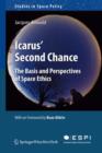 Image for Icarus&#39; second chance  : the basis and perspectives of space ethics