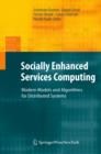 Image for Socially Enhanced Services Computing: Modern Models and Algorithms for Distributed Systems