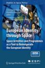 Image for European Identity through Space : Space Activities and Programmes as a Tool to Reinvigorate the European Identity