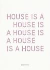 Image for House Is A House Is A House Is A House