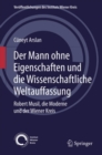 Image for Der Mann ohne Eigenschaften und die Wissenschaftliche Weltauffassung: Robert Musil, die Moderne und der Wiener Kreis