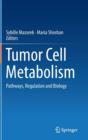 Image for Tumor Cell Metabolism : Pathways, Regulation and Biology