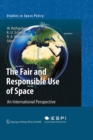 Image for The Fair and Responsible Use of Space : An International Perspective