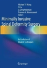 Image for Minimally Invasive Spinal Deformity Surgery : An Evolution of Modern Techniques