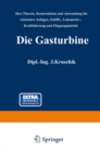 Image for Die Gasturbine: Ihre Theorie, Konstruktion und Anwendung fur stationare Anlagen, Schiffs-, Lokomotiv-, Kraftfahrzeug- und Flugzeugantrieb