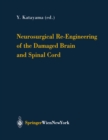 Image for Neurosurgical Re-Engineering of the Damaged Brain and Spinal Cord