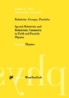 Image for Relativity, Groups, Particles: Special Relativity and Relativistic Symmetry in Field and Particle Physics