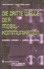 Image for Die Dritte Welle der Mobilkommunikation: Business-Visionen + Lebens-Realitaten