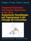 Image for Anatomical Exposures and Surgical Approaches to the Limbs Anatomische Darstellungen und Zugangswege in der Chirurgie der Extremitaten