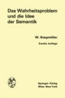 Image for Das Wahrheitsproblem und die Idee der Semantik: Eine Einfuhrung in die Theorien von A. Tarski und R. Carnap