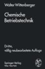 Image for Chemische Betriebstechnik : Ein Hilfsbuch fur Chemotechniker und die Fachkrafte des Chemiebetriebes