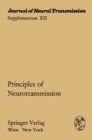 Image for Principles of Neurotransmission: Proceedings of the International Symposium of the Austrian Society for Electron Microscopy in Cooperation with the Austrian Society for Neuropathology, the Austrian Society for Neurovegetative Research, and the Austrian Society for Pathology Vienna,