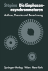Image for Die Einphasenasynchronmotoren: Aufbau, Theorie und Berechnung