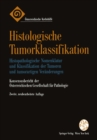 Image for Histologische Tumorklassifikation: Histopathologische Nomenklatur und Klassifikation der Tumoren und tumorartigen Veranderungen