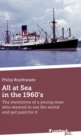 Image for All at Sea in the 1960&#39;s : The memoires of a young man who wanted to see the world and get paid for it