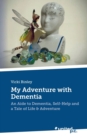 Image for My Adventure with Dementia : An Aide to Dementia, Self-Help and a Tale of Life &amp; Adventure