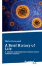Image for A Brief History of Life : A concise summary from carbon atoms to Homo sapiens