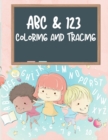 Image for ABC &amp; 123 Coloring and Tracing Book For Kids : My First Home Learning Alphabet And Number Tracing Book For Children, ABC and 123 Handwriting Practice Paper: Kindergarten and Kids Ages 3-5 Reading And 