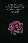 Image for Investigating customer adoption of mobile banking services