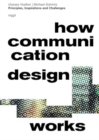 Image for How Communication Design Works : Principles, Inspirations &amp; Challenges