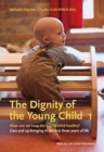 Image for The The Dignity of the Young Child, Vol. 1 : How can we keep the young child healthy? Care and up-bringing in the first three years of life